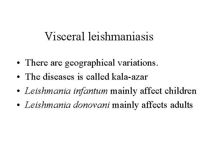 Visceral leishmaniasis • • There are geographical variations. The diseases is called kala-azar Leishmania