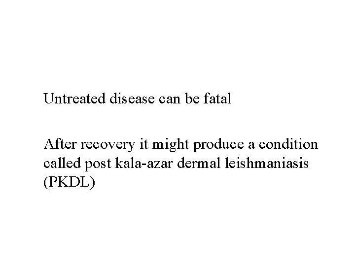Untreated disease can be fatal After recovery it might produce a condition called post