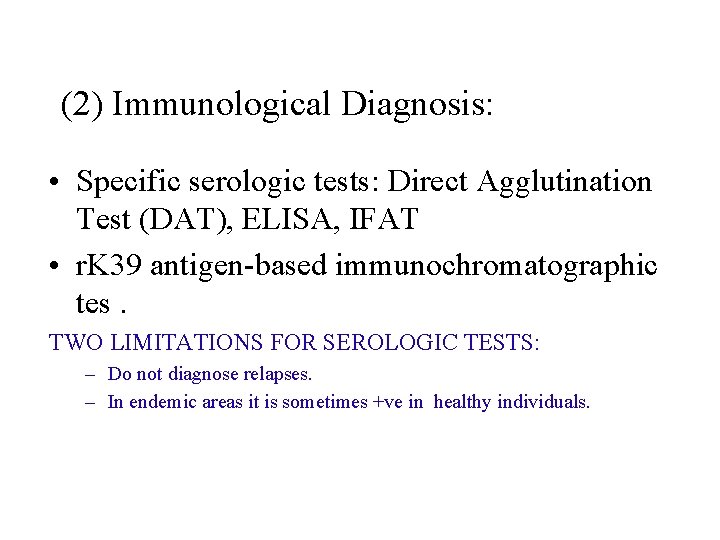 (2) Immunological Diagnosis: • Specific serologic tests: Direct Agglutination Test (DAT), ELISA, IFAT •