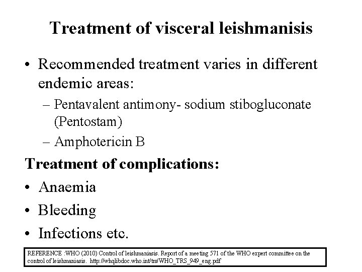 Treatment of visceral leishmanisis • Recommended treatment varies in different endemic areas: – Pentavalent