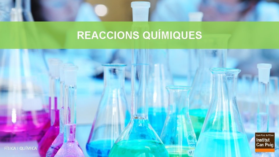 REACCIONS QUÍMIQUES FÍSICA I QUÍMICA 