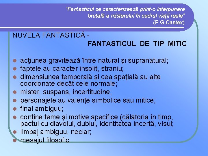 “Fantasticul se caracterizează print-o interpunere brutală a misterului în cadrul vieţii reale” (P. G.