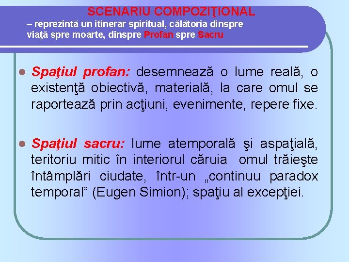 SCENARIU COMPOZIŢIONAL – reprezintă un itinerar spiritual, călătoria dinspre viaţă spre moarte, dinspre Profan