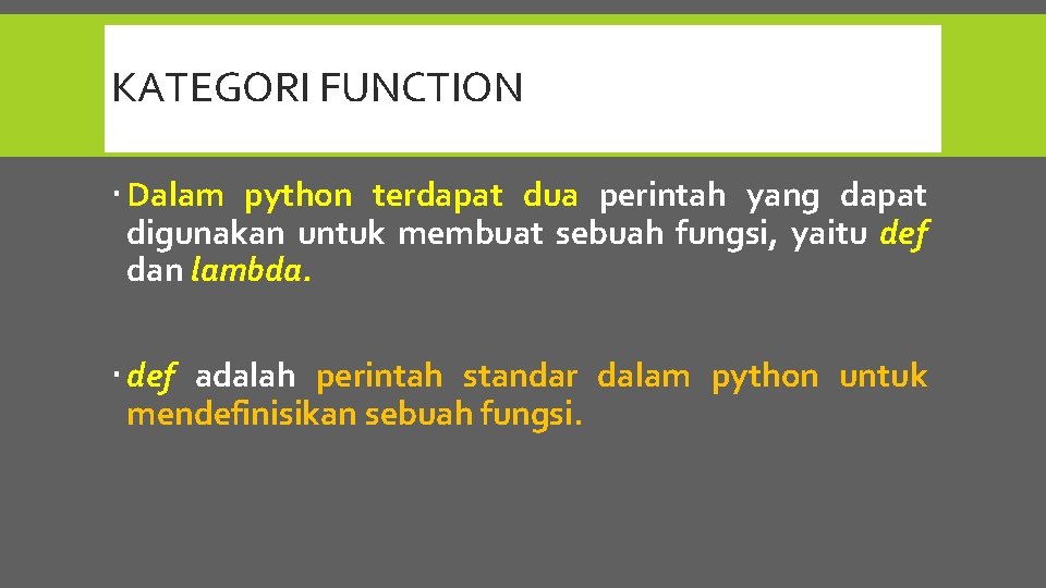 KATEGORI FUNCTION Dalam python terdapat dua perintah yang dapat digunakan untuk membuat sebuah fungsi,