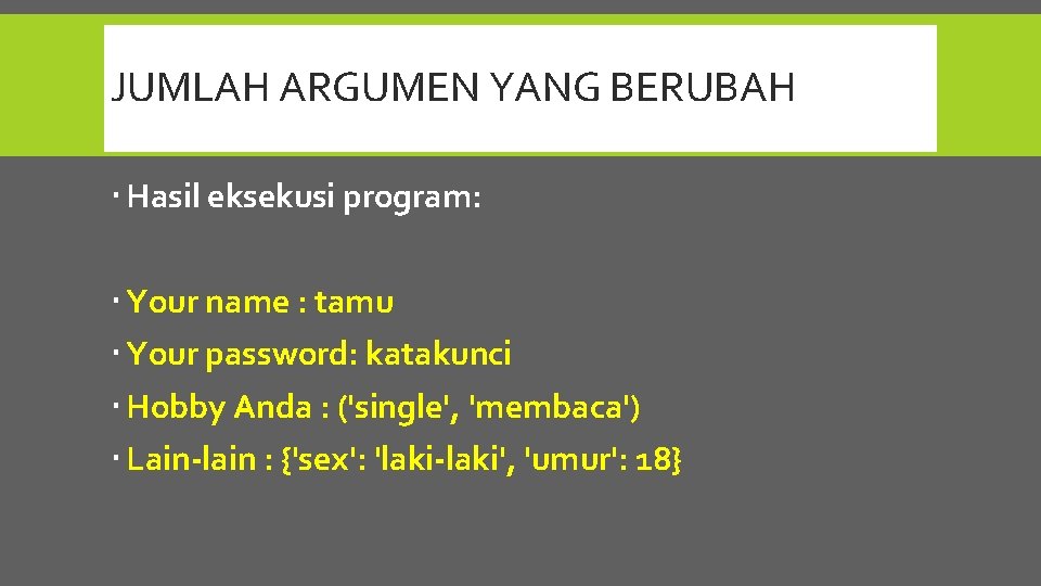 JUMLAH ARGUMEN YANG BERUBAH Hasil eksekusi program: Your name : tamu Your password: katakunci