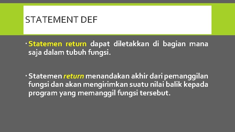 STATEMENT DEF Statemen return dapat diletakkan di bagian mana saja dalam tubuh fungsi. Statemen