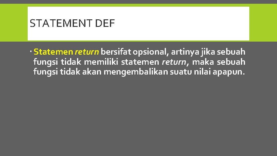 STATEMENT DEF Statemen return bersifat opsional, artinya jika sebuah fungsi tidak memiliki statemen return,