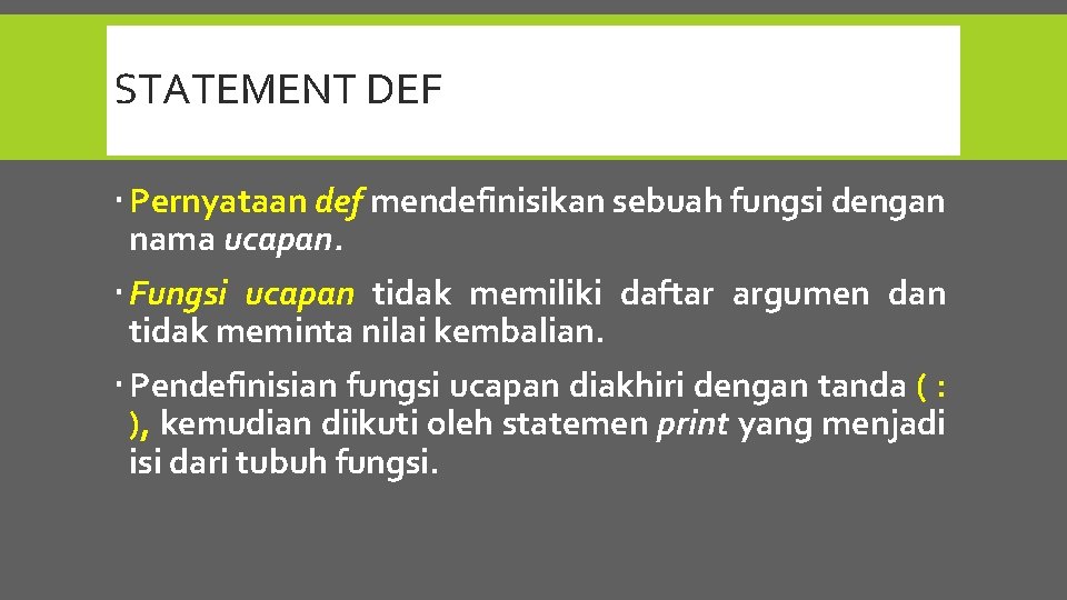 STATEMENT DEF Pernyataan def mendefinisikan sebuah fungsi dengan nama ucapan. Fungsi ucapan tidak memiliki