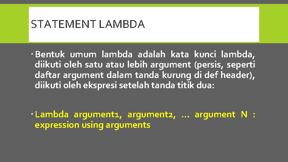 STATEMENT LAMBDA Bentuk umum lambda adalah kata kunci lambda, diikuti oleh satu atau lebih