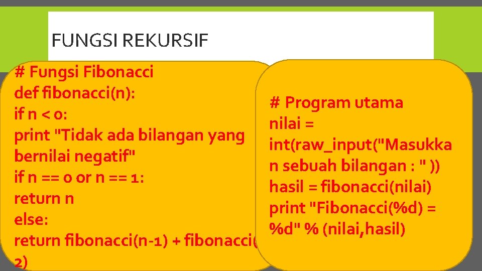 FUNGSI REKURSIF # Fungsi Fibonacci def fibonacci(n): # Program utama if n < 0: