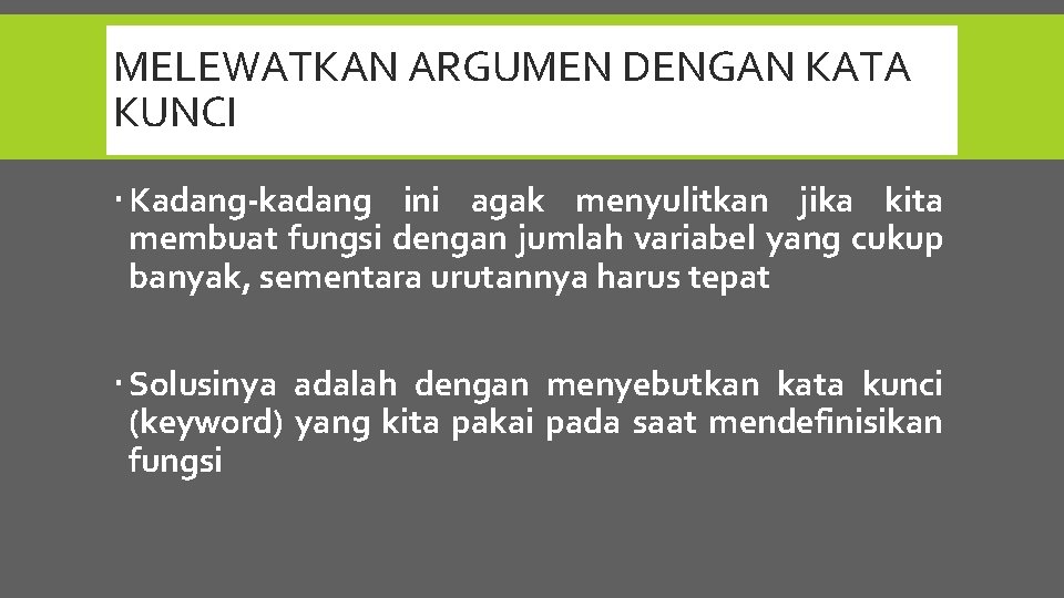 MELEWATKAN ARGUMEN DENGAN KATA KUNCI Kadang-kadang ini agak menyulitkan jika kita membuat fungsi dengan