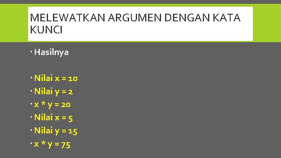 MELEWATKAN ARGUMEN DENGAN KATA KUNCI Hasilnya Nilai x = 10 Nilai y = 2