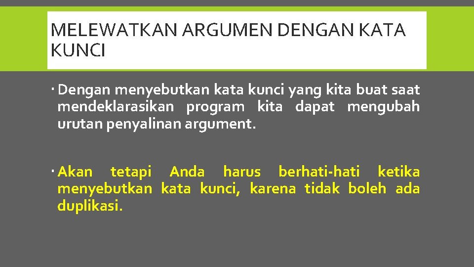 MELEWATKAN ARGUMEN DENGAN KATA KUNCI Dengan menyebutkan kata kunci yang kita buat saat mendeklarasikan