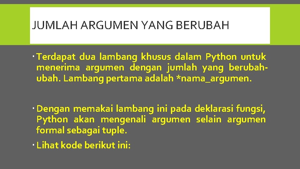 JUMLAH ARGUMEN YANG BERUBAH Terdapat dua lambang khusus dalam Python untuk menerima argumen dengan