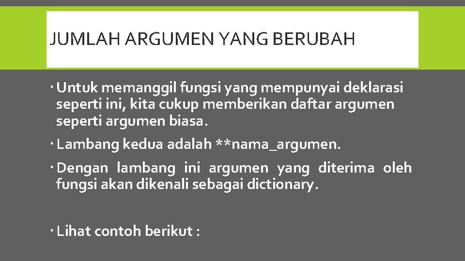 JUMLAH ARGUMEN YANG BERUBAH Untuk memanggil fungsi yang mempunyai deklarasi seperti ini, kita cukup