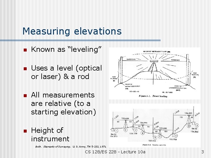 Measuring elevations n Known as “leveling” n Uses a level (optical or laser) &