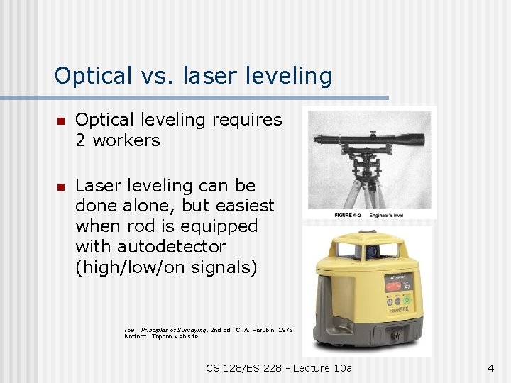 Optical vs. laser leveling n Optical leveling requires 2 workers n Laser leveling can