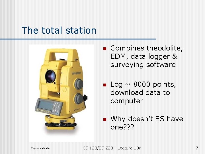 The total station Topcon web site n Combines theodolite, EDM, data logger & surveying