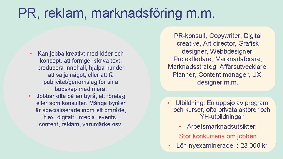 PR, reklam, marknadsföring m. m. • Kan jobba kreativt med idéer och koncept, att