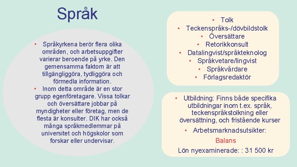Språk • Språkyrkena berör flera olika områden, och arbetsuppgifter varierar beroende på yrke. Den