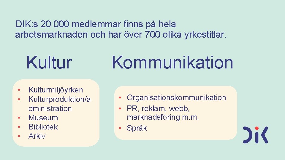 DIK: s 20 000 medlemmar finns på hela arbetsmarknaden och har över 700 olika