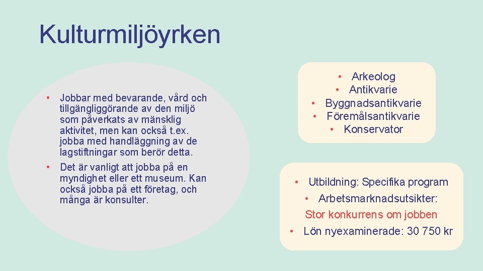 Kulturmiljöyrken • Jobbar med bevarande, vård och tillgängliggörande av den miljö som påverkats av