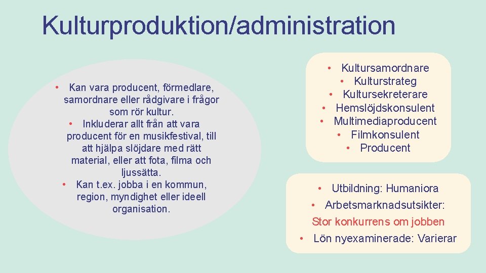 Kulturproduktion/administration • Kan vara producent, förmedlare, samordnare eller rådgivare i frågor som rör kultur.