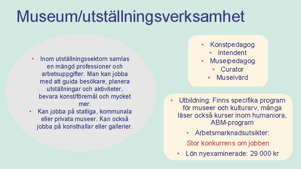 Museum/utställningsverksamhet • Inom utställningssektorn samlas en mängd professioner och arbetsuppgifter. Man kan jobba med