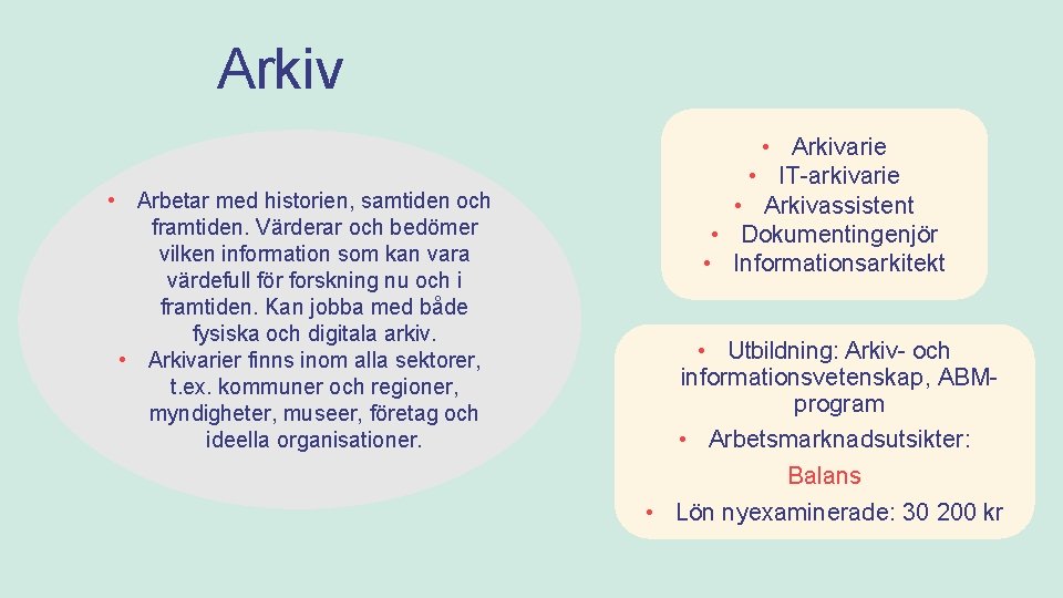 Arkiv • Arbetar med historien, samtiden och framtiden. Värderar och bedömer vilken information som