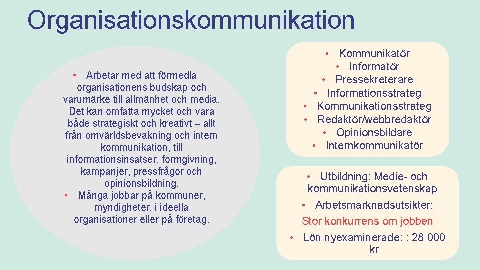 Organisationskommunikation • Arbetar med att förmedla organisationens budskap och varumärke till allmänhet och media.
