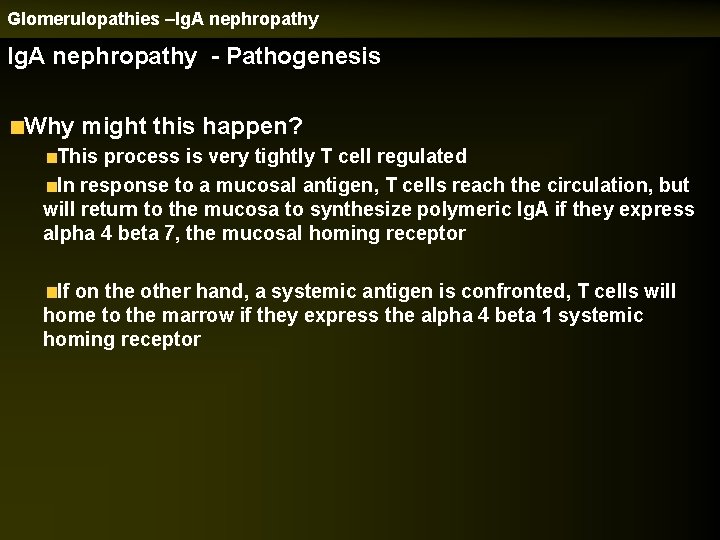 Glomerulopathies –Ig. A nephropathy - Pathogenesis Why might this happen? This process is very