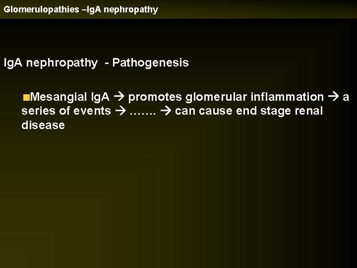 Glomerulopathies –Ig. A nephropathy - Pathogenesis Mesangial Ig. A promotes glomerular inflammation a series