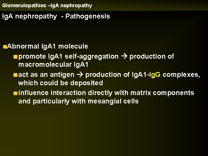 Glomerulopathies –Ig. A nephropathy - Pathogenesis Abnormal Ig. A 1 molecule promote Ig. A