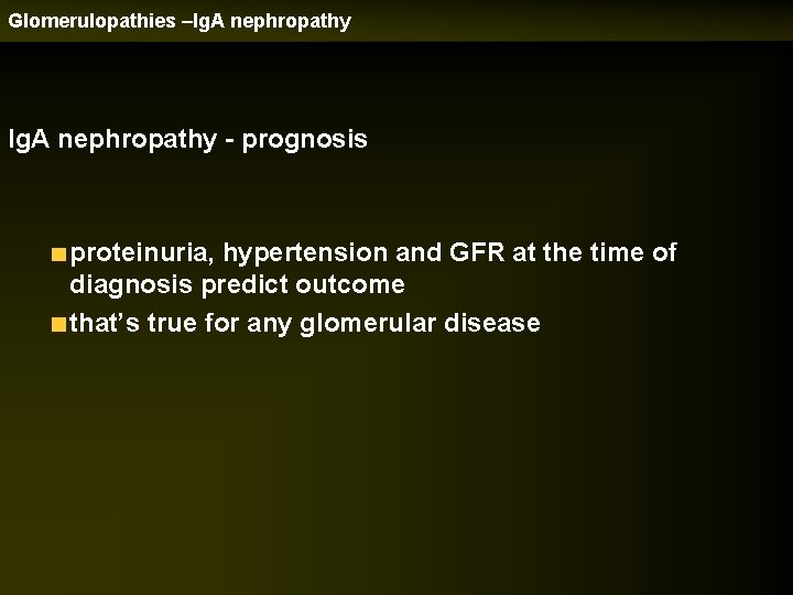 Glomerulopathies –Ig. A nephropathy - prognosis proteinuria, hypertension and GFR at the time of