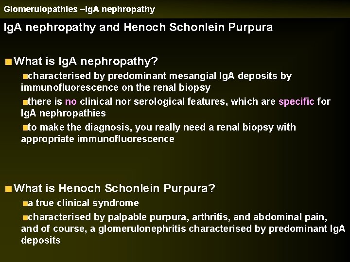 Glomerulopathies –Ig. A nephropathy and Henoch Schonlein Purpura What is Ig. A nephropathy? characterised