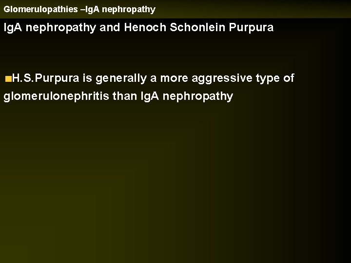 Glomerulopathies –Ig. A nephropathy and Henoch Schonlein Purpura H. S. Purpura is generally a