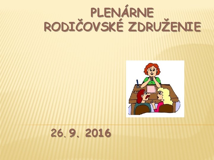 PLENÁRNE RODIČOVSKÉ ZDRUŽENIE 26. 9. 2016 