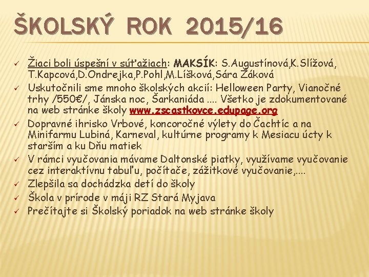 ŠKOLSKÝ ROK 2015/16 ü ü ü ü Žiaci boli úspešní v súťažiach: MAKSÍK: S.