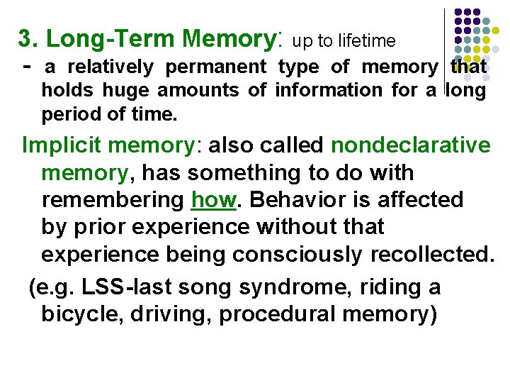 3. Long-Term Memory: up to lifetime - a relatively permanent type of memory that 3. Long-Term Memory: up to lifetime - a relatively permanent type of memory that