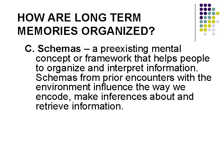 HOW ARE LONG TERM MEMORIES ORGANIZED? C. Schemas – a preexisting mental concept or HOW ARE LONG TERM MEMORIES ORGANIZED? C. Schemas – a preexisting mental concept or