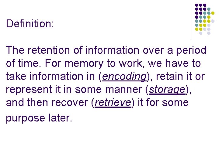 Definition: The retention of information over a period of time. For memory to work, Definition: The retention of information over a period of time. For memory to work,