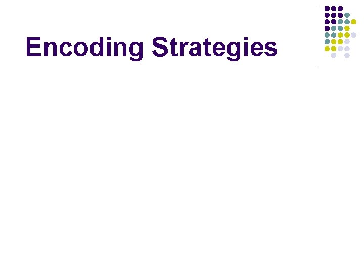 Encoding Strategies Encoding Strategies