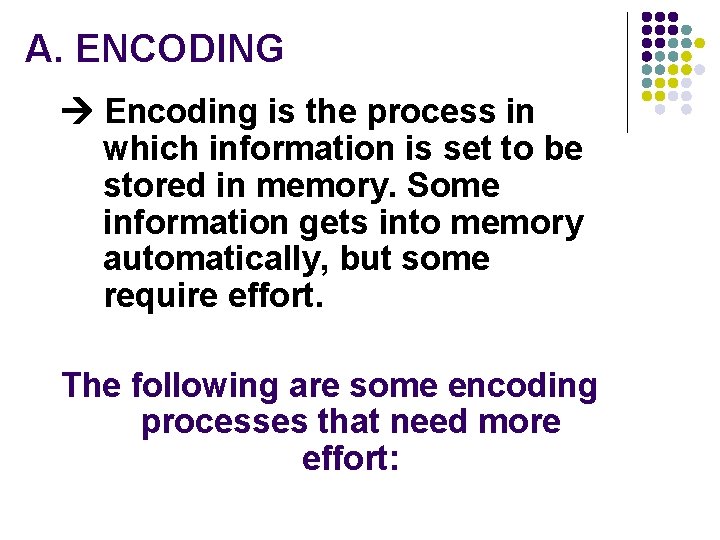 A. ENCODING Encoding is the process in which information is set to be stored A. ENCODING Encoding is the process in which information is set to be stored