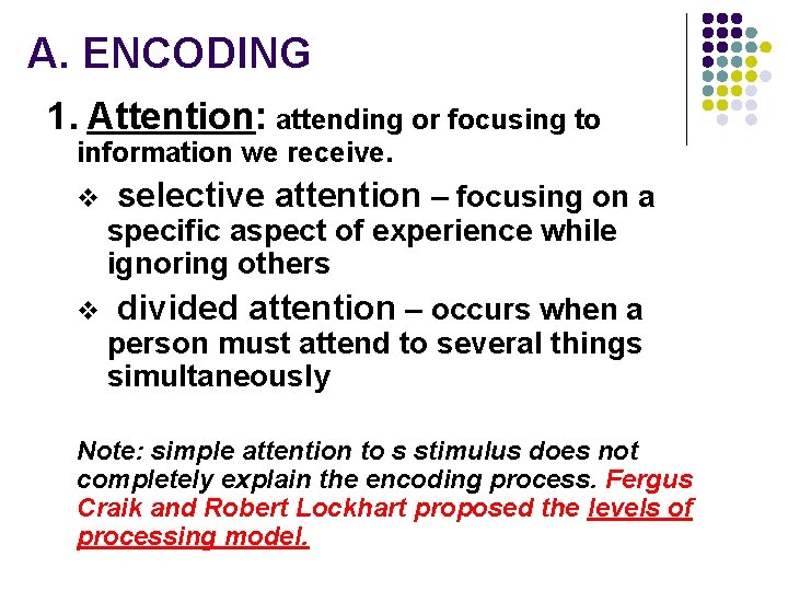 A. ENCODING 1. Attention: attending or focusing to information we receive. v selective attention A. ENCODING 1. Attention: attending or focusing to information we receive. v selective attention