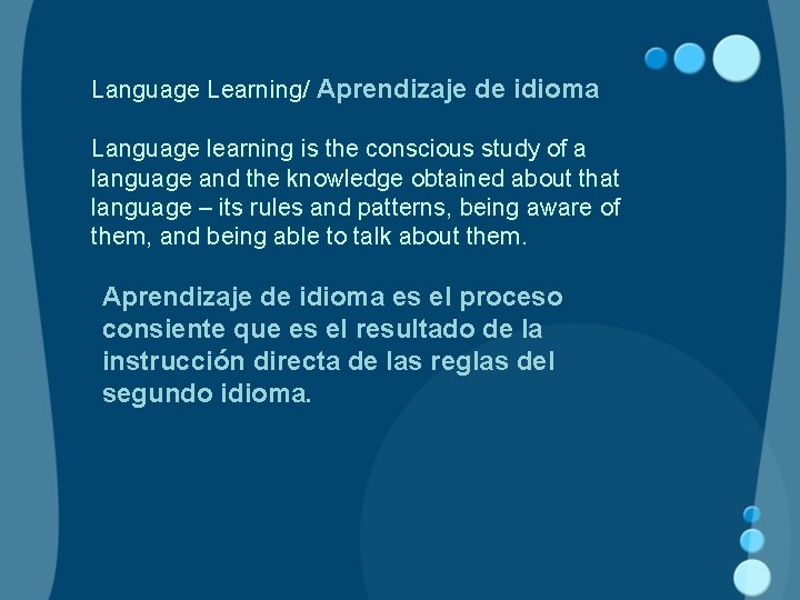 Language Learning/ Aprendizaje de idioma Language learning is the conscious study of a language
