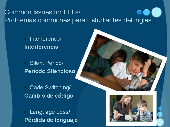 Common Issues for ELLs/ Problemas communes para Estudiantes del inglés • Interference/ Interferencia •