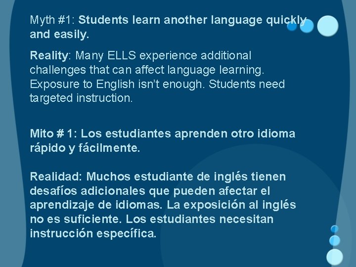Myth #1: Students learn another language quickly and easily. Reality: Many ELLS experience additional