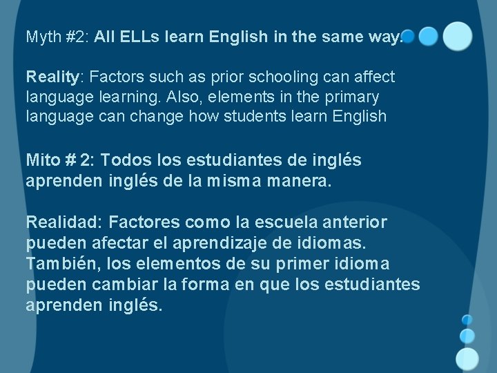 Myth #2: All ELLs learn English in the same way. Reality: Factors such as
