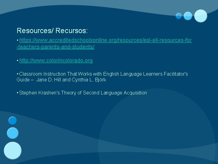 Resources/ Recursos: • https: //www. accreditedschoolsonline. org/resources/esl-ell-resources-for -teachers-parents-and-students/ • http: //www. colorincolorado. org •