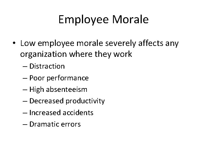 Employee Morale • Low employee morale severely affects any organization where they work –